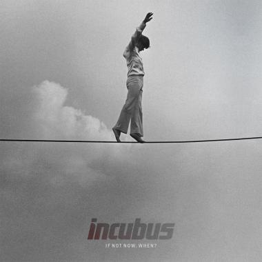 Incubus -  If Not Now, When